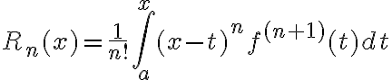 $R_n(x)=\frac{1}{n!}\int_a^x (x-t)^n f^{(n+1)} (t)dt$